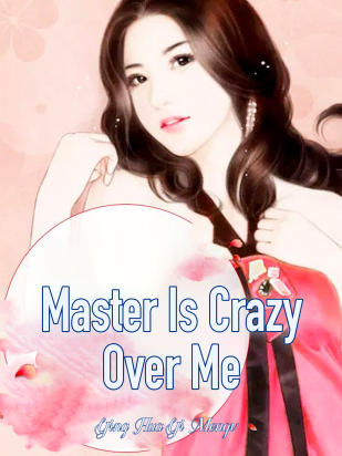 Master Is Crazy Over Me